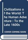 Civilizations of the World The Human Adventure  To the Late 1600s