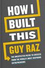 How I Built This The Unexpected Paths to Success from the Worlds Most Inspiring Entrepreneurs