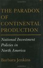 The Paradox of Continental Production National Investment Policies in North America