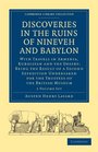 Discoveries in the Ruins of Nineveh and Babylon 2 Volume Paperback Set With Travels in Armenia Kurdistan and the Desert Being the Result of a