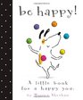 Be Happy A Little Book for a Happy You