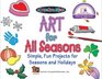 Art for All Seasons Simple Fun Projects for Seasons and Holidays