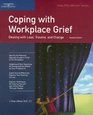 Coping With Workplace Grief Dealing With Loss Trauma and Change