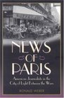 News of Paris American Journalists in the City of Light Between the Wars