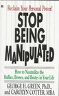Stop Being Manipulated How to Neutralize the Bullies Bosses and Brutes in Your Life