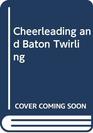 Cheerleading and Baton Twirling