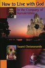 How to Live with God In the Company of Ramakrishna