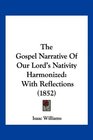 The Gospel Narrative Of Our Lord's Nativity Harmonized With Reflections