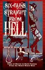 Six Guns Straight From Hell Tales of Horror and Dark Fantasy from the Weird Weird West