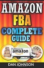 Amazon FBA Complete Guide Make Money Online With Amazon FBA The Fulfillment by Amazon Bible Best Amazon Selling Secrets Revealed The Amazon FBA Selling Guide