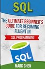 SQL The Ultimate Beginner's Guide for Becoming Fluent in SQL Programming