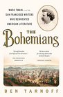 The Bohemians Mark Twain and the San Francisco Writers Who Reinvented American Literature