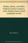 Bittker Stone and Klein Federal income taxation sixth edition