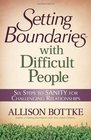 Setting Boundaries  with Difficult People Six Steps to SANITY for Challenging Relationships