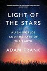 Light of the Stars Alien Worlds and the Fate of the Earth