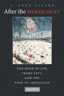 After the Holocaust The Book of Job Primo Levi and the Path to Affliction