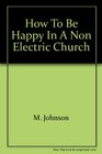 How to be happy in the nonelectric church