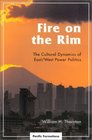 Fire on the Rim The Cultural Dynamics of East/West Power Politics