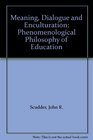 Meaning Dialogue and Enculturation Phenomenological Philosophy of Education