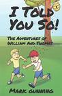 I Told You So The Adventures of William and Thomas