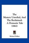 The Mystery Unveiled And The Reclaimed A Domestic Tale
