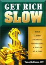 Get Rich Slow Build a Firm Financial Foundation A Dollar at a Time