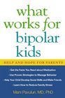 What Works for Bipolar Kids Help and Hope for Parents