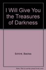 I Will Give You the Treasures of Darkness Discovering God's Promise