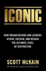 ICONIC How Organizations and Leaders Attain Sustain and Regain the Highest Level of Distinction