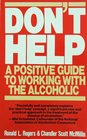 Don't Help A Positive Guide to Working with the Alcoholic