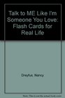 Talk to Me Like I'm Someone You Love Flash Cards for Real Life