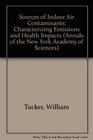 Sources of Indoor Air Contaminants Characterizing Emissions and Health Impacts/Annals of the New York Academy of Sciences Volume 641