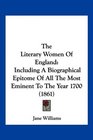 The Literary Women Of England Including A Biographical Epitome Of All The Most Eminent To The Year 1700