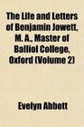 The Life and Letters of Benjamin Jowett M A Master of Balliol College Oxford