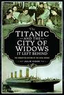 The Titanic and the City of Widows it Left Behind The Forgotten Victims of the Fatal Voyage