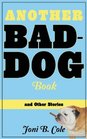 Another Bad-Dog Book: Tales of Life, Love, and Neurotic Human Behavior