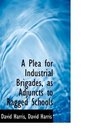 A Plea for Industrial Brigades as Adjuncts to Ragged Schools