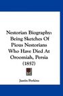 Nestorian Biography Being Sketches Of Pious Nestorians Who Have Died At Oroomiah Persia