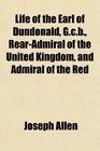 Life of the Earl of Dundonald Gcb RearAdmiral of the United Kingdom and Admiral of the Red