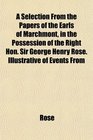 A Selection From the Papers of the Earls of Marchmont in the Possession of the Right Hon Sir George Henry Rose Illustrative of Events From