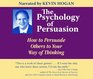 Psychology of Persuasion CDs, The: How to Persuade Others to Your Way of Thinking
