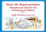 Harry the Hypnopotamus Metaphorical Tales for the Treatment of Children Volume 1