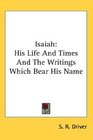 Isaiah His Life And Times And The Writings Which Bear His Name