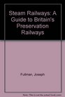 Steam Railways A Guide to Britain's Preservation Railways