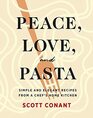 Peace Love and Pasta Simple and Elegant Recipes from a Chef's Home Kitchen