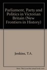 Parliament Party and Politics in Victorian Britain