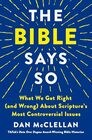 The Bible Says So: What We Get Right (and Wrong) About Scripture?s Most Controversial Issues