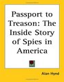 Passport to Treason The Inside Story of Spies in America