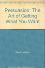 Persuasion The Art of Getting What You Want