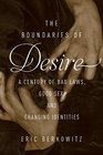 The Boundaries of Desire A Century of Good Sex Bad Laws and Changing Identities